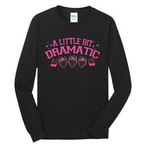 A Little Bit Dramatic Dramatic Girl Trend Funny Girlfriend Tall Long Sleeve T-Shirt