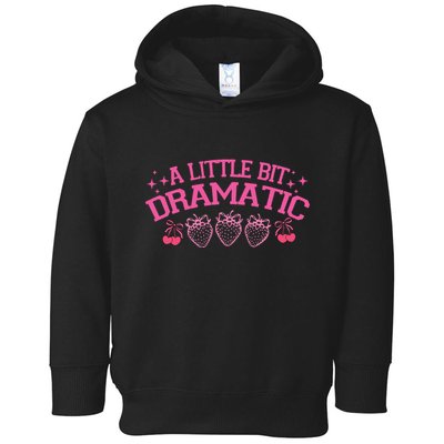 A Little Bit Dramatic Dramatic Girl Trend Funny Girlfriend Toddler Hoodie
