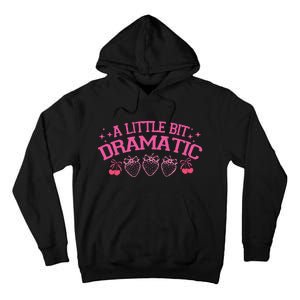 A Little Bit Dramatic Dramatic Girl Trend Funny Girlfriend Tall Hoodie