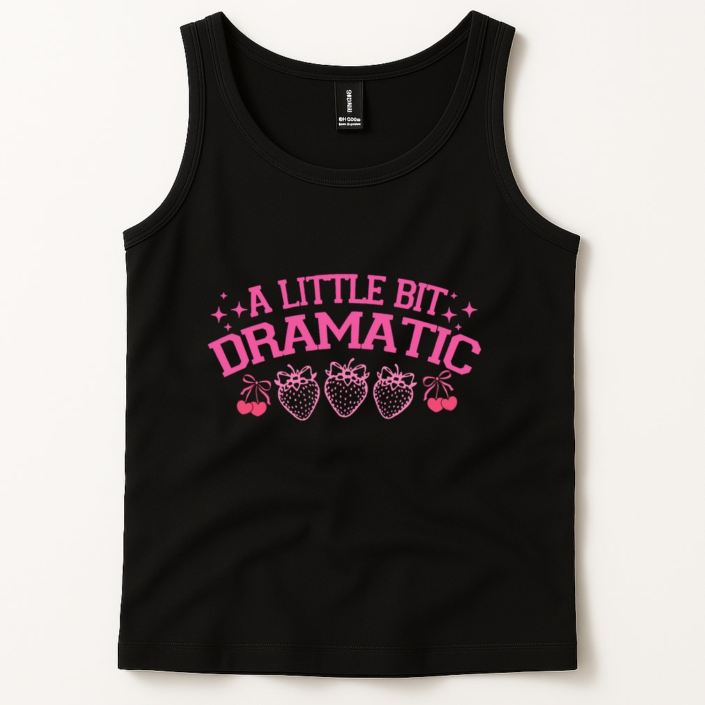 A Little Bit Dramatic Dramatic Girl Trend Funny Girlfriend Tank Top
