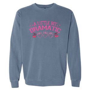 A Little Bit Dramatic Dramatic Girl Trend Funny Girlfriend Garment-Dyed Sweatshirt