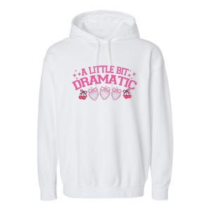 A Little Bit Dramatic Dramatic Girl Trend Funny Girlfriend Garment-Dyed Fleece Hoodie