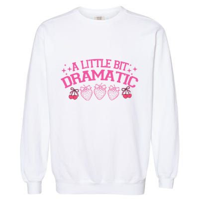 A Little Bit Dramatic Dramatic Girl Trend Funny Girlfriend Garment-Dyed Sweatshirt