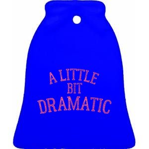 A Little Bit Dramatic Ceramic Bell Ornament