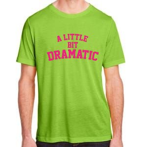 A Little Bit Dramatic Adult ChromaSoft Performance T-Shirt