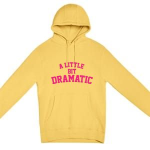 A Little Bit Dramatic Premium Pullover Hoodie