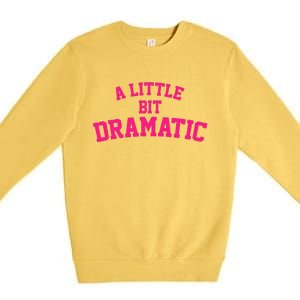 A Little Bit Dramatic Premium Crewneck Sweatshirt