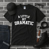 A Little Bit Dramatic Tall T-Shirt