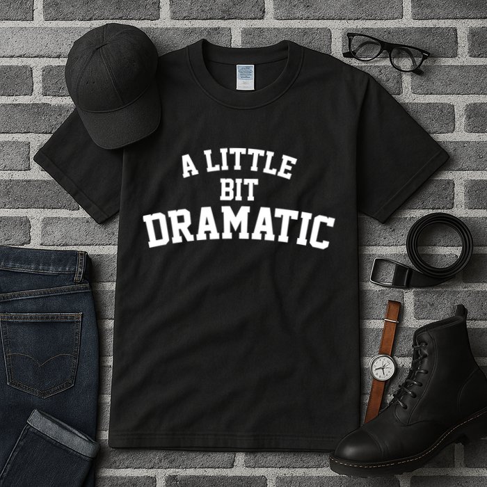 A Little Bit Dramatic Tall T-Shirt