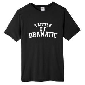 A Little Bit Dramatic Tall Fusion ChromaSoft Performance T-Shirt