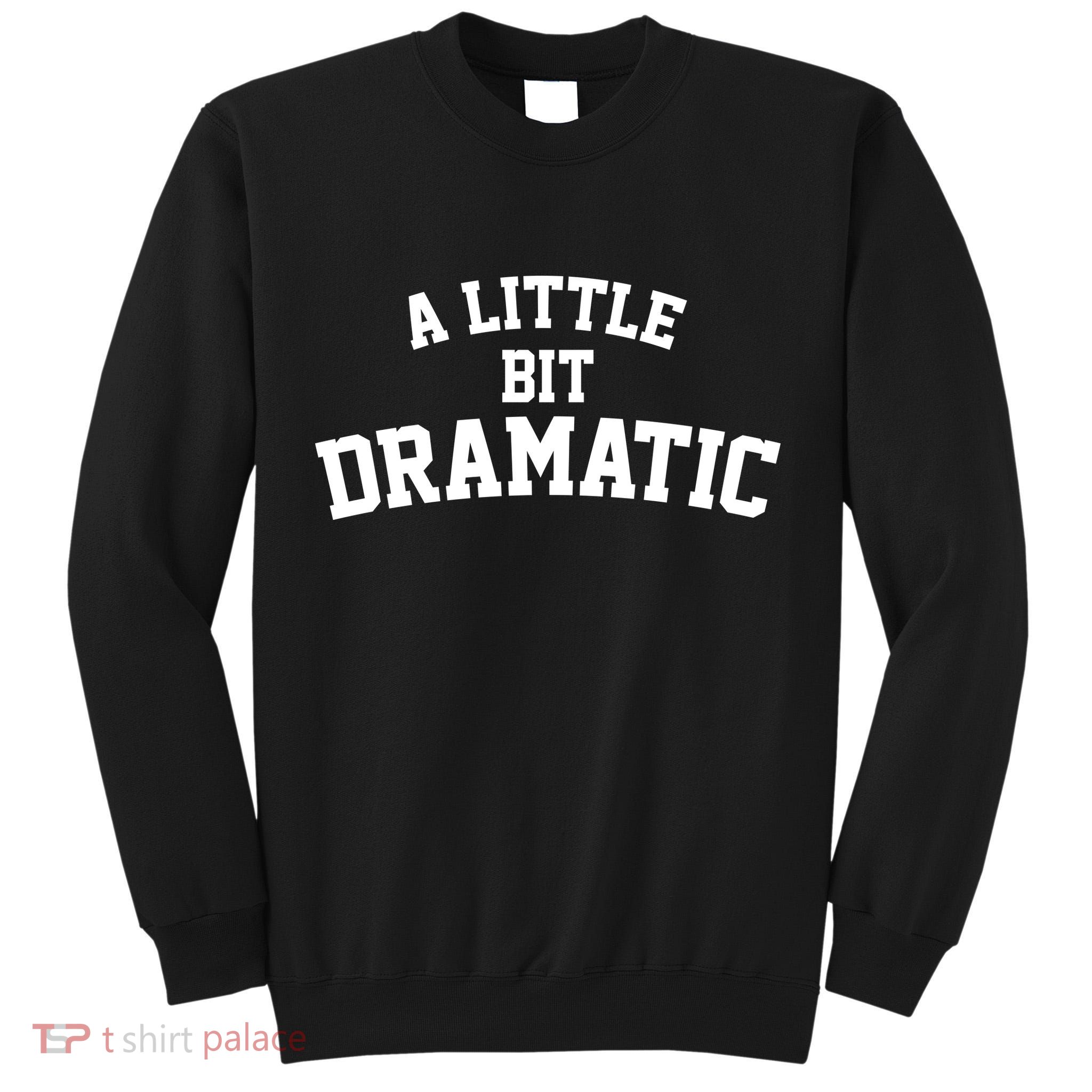 A Little Bit Dramatic Tall Sweatshirt