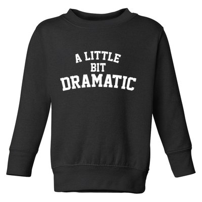 A Little Bit Dramatic Toddler Sweatshirt