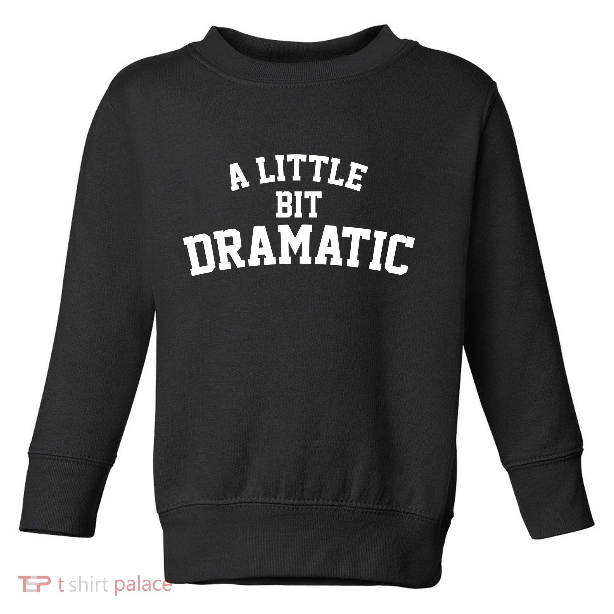 A Little Bit Dramatic Toddler Sweatshirt