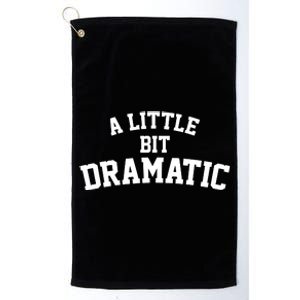 A Little Bit Dramatic Platinum Collection Golf Towel