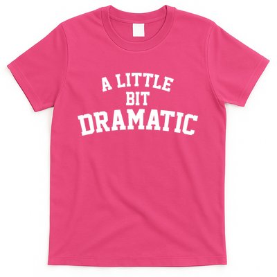 A Little Bit Dramatic T-Shirt