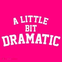 A Little Bit Dramatic T-Shirt