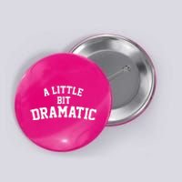 A Little Bit Dramatic Button