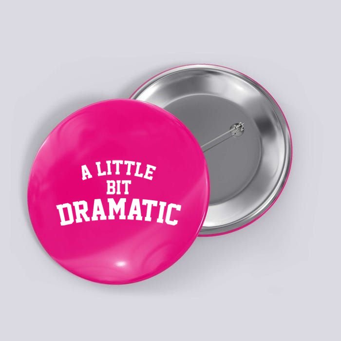 A Little Bit Dramatic Button