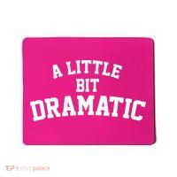A Little Bit Dramatic Mousepad