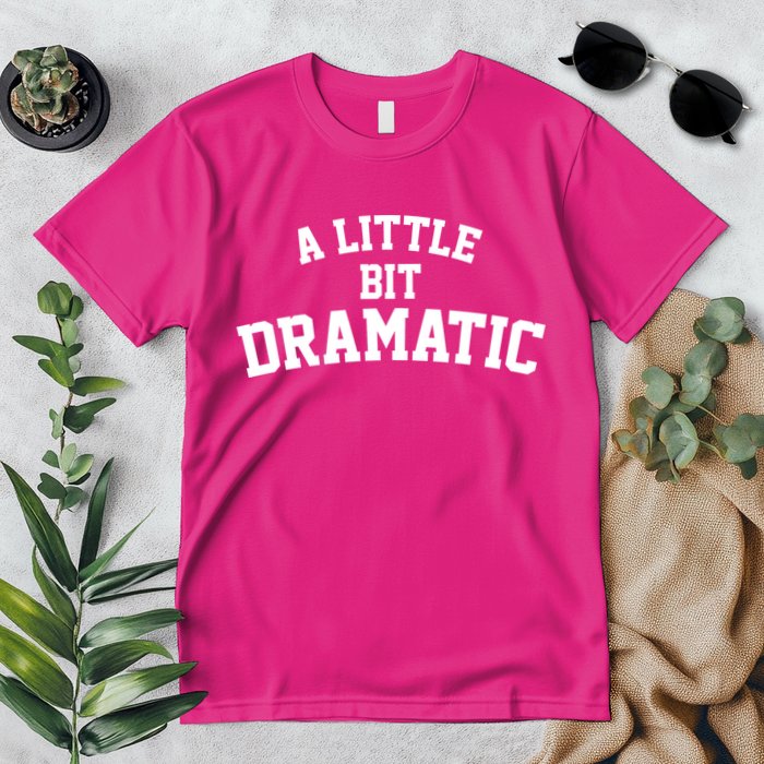 A Little Bit Dramatic Premium T-Shirt