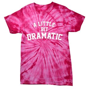 A Little Bit Dramatic Tie-Dye T-Shirt