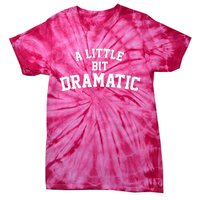 A Little Bit Dramatic Tie-Dye T-Shirt