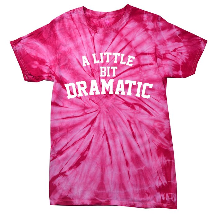 A Little Bit Dramatic Tie-Dye T-Shirt