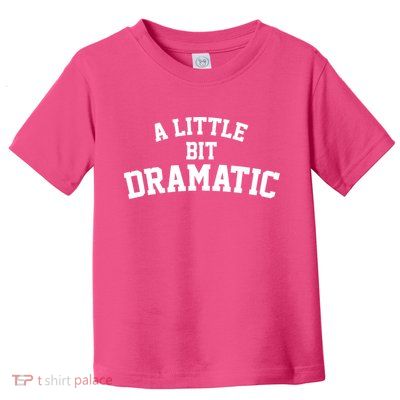 A Little Bit Dramatic Toddler T-Shirt