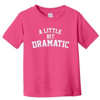 A Little Bit Dramatic Toddler T-Shirt