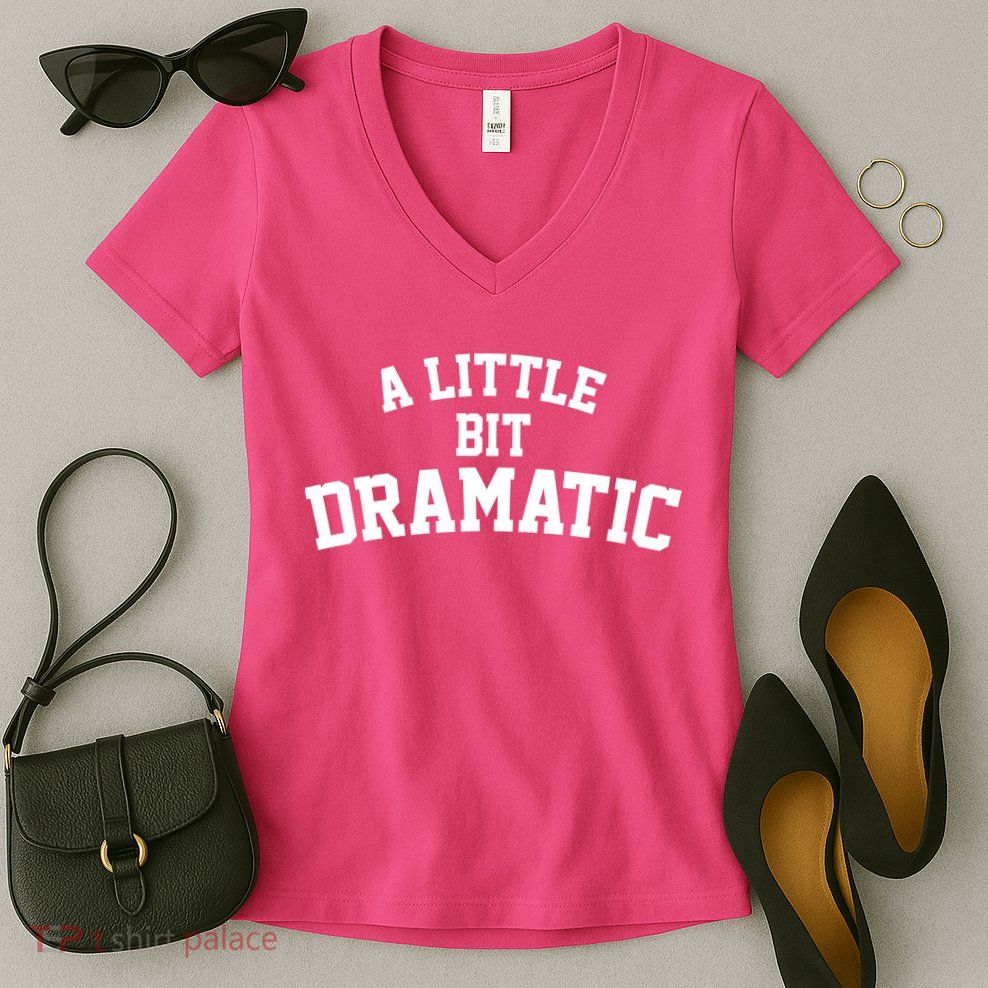 A Little Bit Dramatic Women's V-Neck T-Shirt