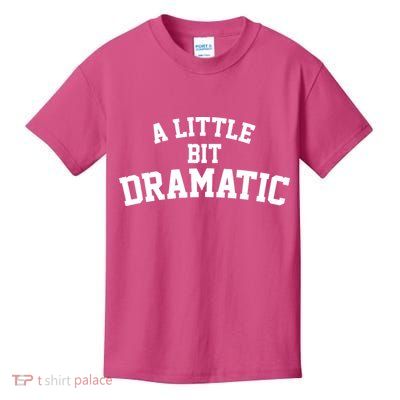 A Little Bit Dramatic Kids T-Shirt