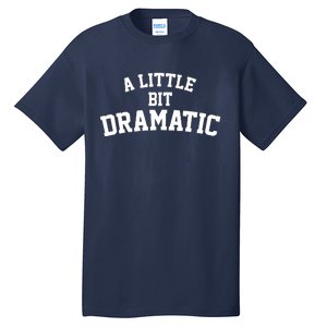 A Little Bit Dramatic Tall T-Shirt