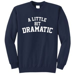 A Little Bit Dramatic Tall Sweatshirt