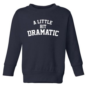 A Little Bit Dramatic Toddler Sweatshirt