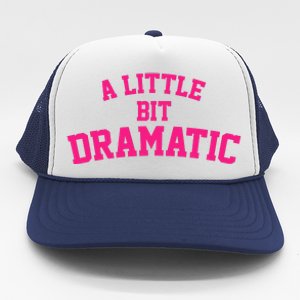 A Little Bit Dramatic Trucker Hat