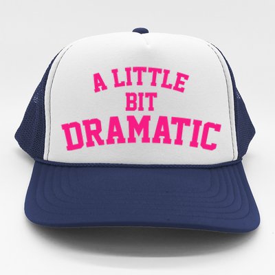 A Little Bit Dramatic Trucker Hat