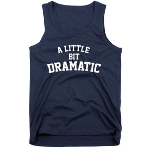 A Little Bit Dramatic Tank Top