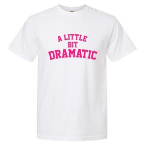 A Little Bit Dramatic Garment-Dyed Heavyweight T-Shirt