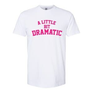 A Little Bit Dramatic Softstyle CVC T-Shirt