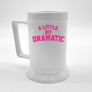 A Little Bit Dramatic Beer Stein