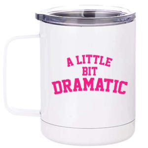 A Little Bit Dramatic 12 oz Stainless Steel Tumbler Cup