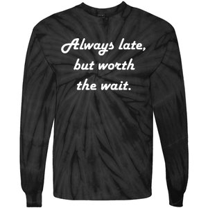 Always Late But Worth The Wait Tie-Dye Long Sleeve Shirt