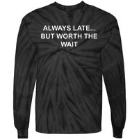 Always Late But Worth The Wait Tie-Dye Long Sleeve Shirt