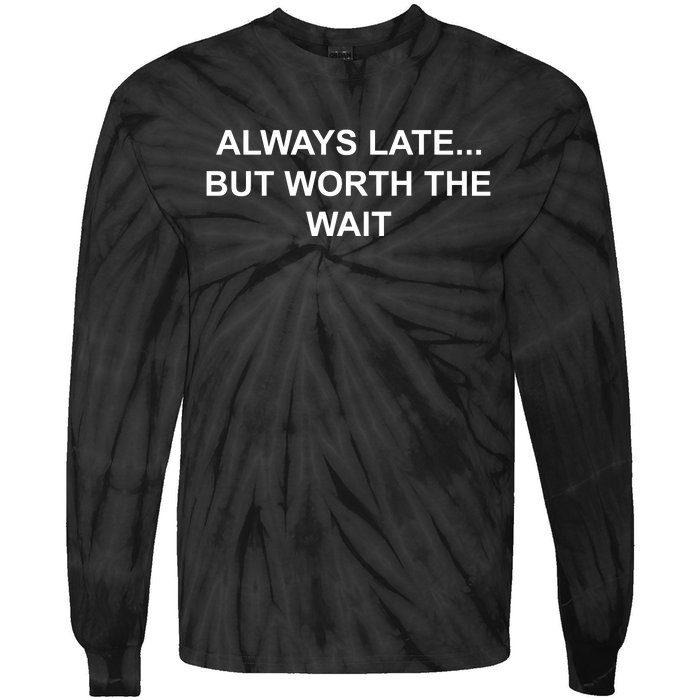 Always Late But Worth The Wait Tie-Dye Long Sleeve Shirt