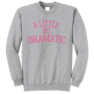 A Little Bit Dramatic Tall Sweatshirt