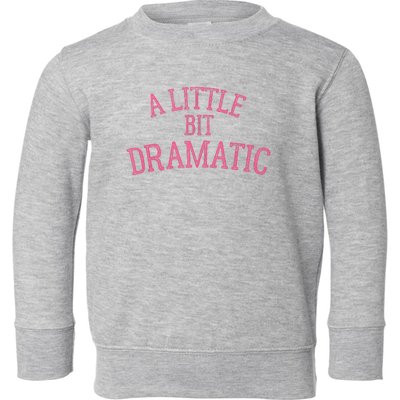 A Little Bit Dramatic Toddler Sweatshirt