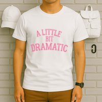 A Little Bit Dramatic T-Shirt