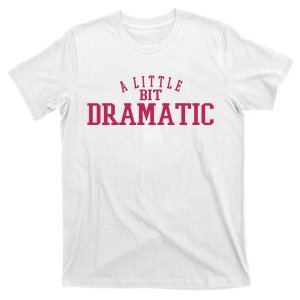 A Little Bit Dramatic T-Shirt