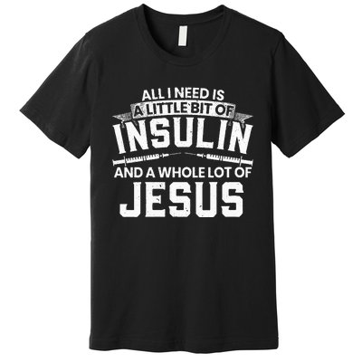 A Little Bit Of Insulin And A Whole Lot Of Jesus Diabetes Premium T-Shirt