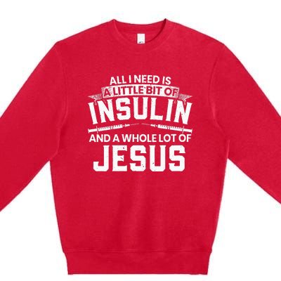 A Little Bit Of Insulin And A Whole Lot Of Jesus Diabetes Premium Crewneck Sweatshirt